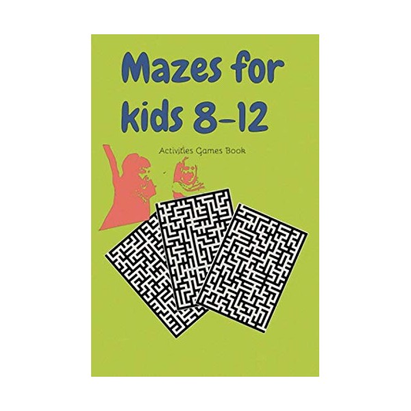 Mazes for kids 8-12 Fun Activities Games Book: Kid mazes