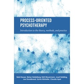 PROCESS-ORIENTED PSYCHOTHERAPY: Introduction to the theory, methods, and practice
