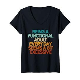 Womens Being A Functional Adult Every Day Seems A Bit Excessive V-Neck T-Shirt