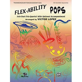 Flex-Ability Pops -- Solo-Duet-Trio-Quartet with Optional Accompaniment: Trombone/Baritone/Bassoon/Tuba (Flex-Ability Series)