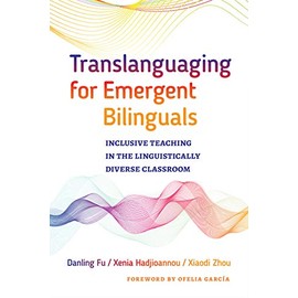 Translanguaging for Emergent Bilinguals: Inclusive Teaching in the Linguistically Diverse Classroom (Language and Literacy Series)