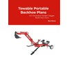 Towable Portable Backhoe Plans DIY Track Hoe Excavator Garden Digger