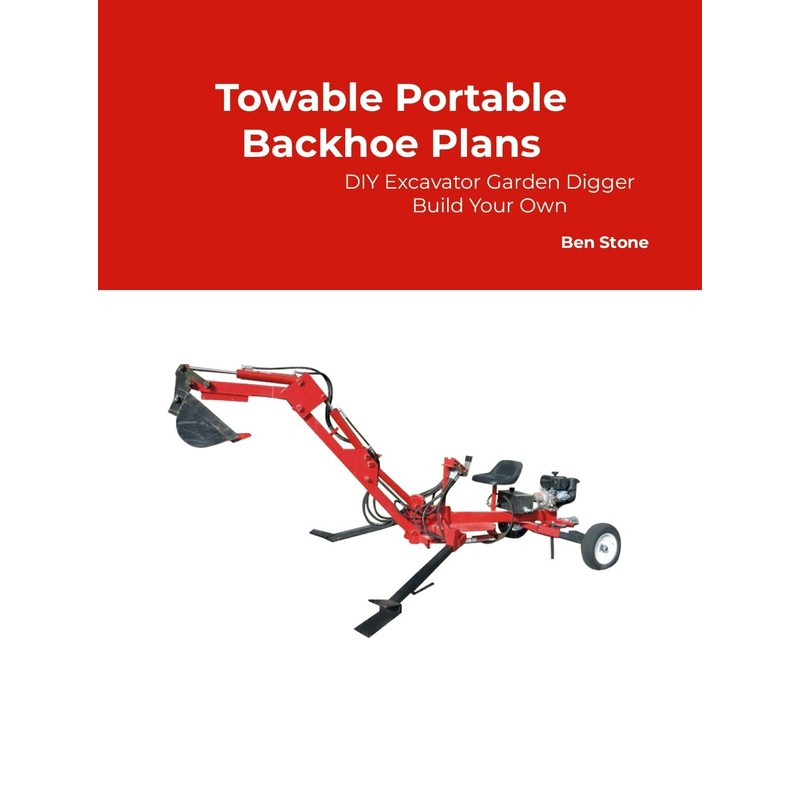 Towable Portable Backhoe Plans DIY Track Hoe Excavator Garden Digger