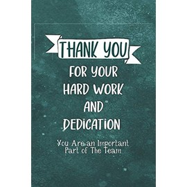Thank You for Your Hard Work and Dedication - You Are an Important Part of The Team: Appreciation Gifts For Employees From Boss | Lined Blank Notebook Journal (Appreciation Gifts for Coworkers)