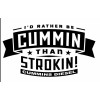 Egl Black I'd Rather be Cummin than Strokin decal sticker