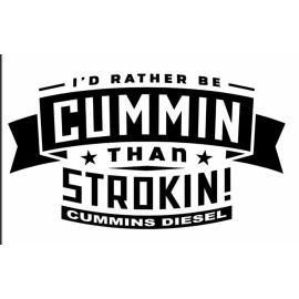 Egl Black I'd Rather be Cummin than Strokin  decal sticker Cummins Powerstroke 8”