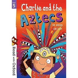 Read with Oxford: Stage 5. Charlie and the Aztecs