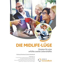 Die Midlife-Lüge - Zutaten für eine erfüllte zweite Lebenshälfte (Fokus Gesundheit)
