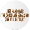 Kiwi Gifts Just Hand Over The Chocolate Eggs - Circle Sticker Decal 3 Inch - Easter