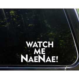 Watch Me NaeNae! - 6 1/2"x 3 3/4" - Vinyl Die Cut Decal/Bumper Sticker for Windows, Trucks, Cars, Laptops, Macbooks, Etc.