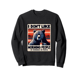 Bear Funny: i dont like morning people Sweatshirt