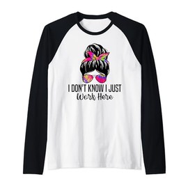 I Don't Know I Just Work Here Funny Sarcasm Quotes Raglan Baseball Tee