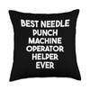 Best Needle Punch Machine Operator Helper Ever Throw Pillow