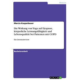Die Wirkung von Yoga auf Dyspnoe, körperliche Leistungsfähigkeit und Lebensqualität bei Patienten mit COPD: Ein Literaturreview