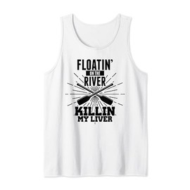 Floating On The River Killin My Liver Funny Drinking Tank Top