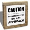 Caution Overstimulated Signs, Office Decor Wooden Plaque Sign, Funny Office