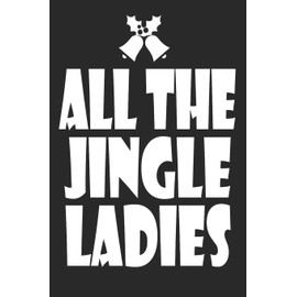 All The Jingle Ladies: Marry Christmas funny Notebook Themed Christmas Woman Journal, Xmas Organizer Planner, Gift List, Budget Party Planner, Bucket ... Planner To Write In (6"x9" 120 blank Pages)