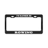 Product Express I'd Rather BE Rowing Black Metal License Plate