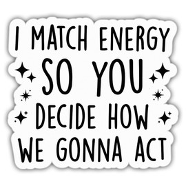 Motivational Stickers Mental Health I Match Energy So You Decide How We Gonna Act Vinyl Stickers Weather-Resistant Stickers for Water Bottles Laptop Window Car Size 3"