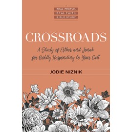 Crossroads: A Study of Esther and Jonah for Boldly Responding to Your Call