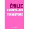 Émilie, raconte moi ton histoire