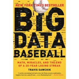Big Data Baseball: Math, Miracles, and the End of a 20-year Losing Streak