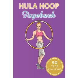 Hula Hoop Fitness Planer zum Abnehmen: 90 Tage Challenge Training - Fitness- & Sporttagebuch zum Tracken von Gewicht, Übungen & Trainingseinheiten - ... - Sport Geschenkidee für Männer und Frauen