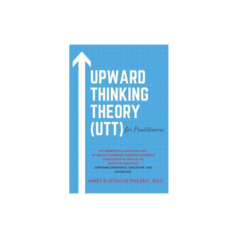 Upward Thinking Theory (UTT) for Practitioners