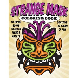 Coloring Books To Relax Teens & Adults: Strange Masks Coloring Book