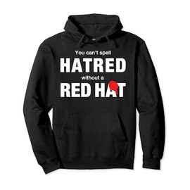 You Can't Spell Hatred Without A Red Hat Funny Pullover Hoodie