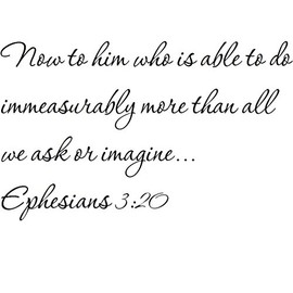 Tapestry Of Truth - Ephesians 3:20 - TOT2693 - Wall and Home Scripture, Lettering, Quotes, Images, Stickers, Decals, Art, and More! - Now to him who is able to do immeasurably More Than All we Ask...
