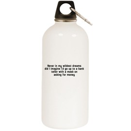 Los Drinkware Hermanos Never in My Wildest Dreams Did I Imagine I'd Go Up to A Bank Teller with A Mask On Asking for Money - White Water Bottle with Carabiner 20oz