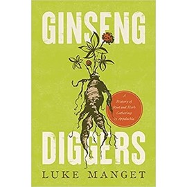 Ginseng Diggers: A History of Root and Herb Gathering in Appalachia