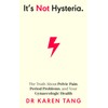 It's Not Hysteria: The Truth About Pelvic Pain, Period Problems,