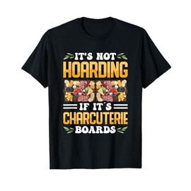 It's Not Hoarding If It's Charcuterie Boards T-Shirt