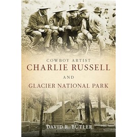 Cowboy Artist Charlie Russell and Glacier National Park