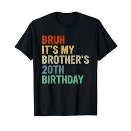 Bruh It's My Brother's 20th Birthday Turning 20 Years Old T-Shirt