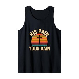His Pain Your Gain Jesus Sacrifice Inspiration --- Tank Top