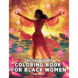 Spiritual Growth Coloring Book for Black Women: Over 41 Enchanting Illustrations Filled with uplifting quotes, inspire creativity, and embrace personal development (Spiritual Growth for Black Women)