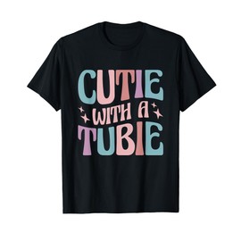 Cutie With A Tubie Feeding Tube T-Shirt