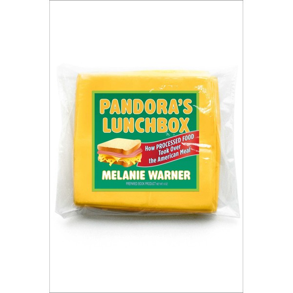 Pandora's Lunchbox: How Processed Food Took Over the American Meal