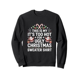 This Is My It's Too Hot For Ugly Christmas Sweaters Funny Sweatshirt