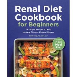 Renal Diet Cookbook for Beginners: 75 Simple Recipes to Help Manage Chronic Kidney Disease