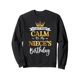 I Can't Keep Calm It's My Niece's Birthday Party Funny Gifts Sweatshirt