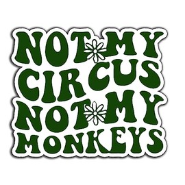 Not My Circus Not My Monkeys Sarcastic Vinyl Bumper Sticker Decal 5 inch