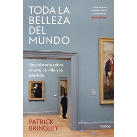 Toda la belleza del mundo: Una historia sobre el arte, la vida y la pérdida (Contextos)