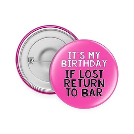 Rib Ticklerz - Funny Birthday Badge It's My Birthday If Lost Return To Bar Novelty Joke Gifts Night Out Best Friend Bestie Colleague Uncle Auntie Mum Dad - BA61