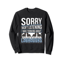 Black Labrador Dog Black Lab I Was Thinking About Labradors Sweatshirt
