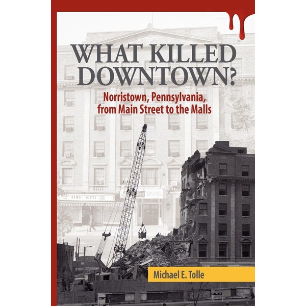What Killed Downtown?: Norristown, Pennsylvania, from Main Street to the