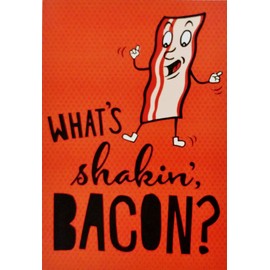 What's Shakin Bacon - Hope Your Birthday Really Sizzles Greeting Card
